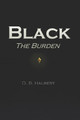 Black: The Burden by D B Halbert 9780578452074