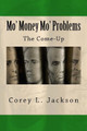 Mo' Money Mo' Problems: The Come-Up by Corey L Jackson 9780578190822