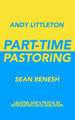 Part-Time Pastoring: Leading God's People by Integrating Faith and Work by Sean Benesh 9780578241470