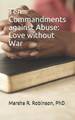 Ten Commandments against Abuse: Love without War by Marsha R Robinson Phd 9780578587363