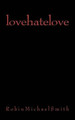 lovehatelove by Robin Michael Smith 9780615578798