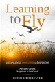 Learning to Fly: A story about overcoming depression by David E Forrester 9780648583912