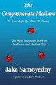 The Compassionate Medium: The Most Important Book On Mediums and Mediumship by Jake Samoyedny 9780692026236
