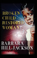 Broken Child Restored Woman by Barbara Yvette Hill-Jackson 9780692262023