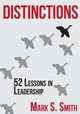 Distinctions: 52 Lessons in Leadership by Mark S Smith 9780692559369