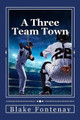 A Three Team Town by Blake Fontenay 9780692858356