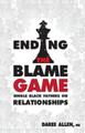 Ending the Blame Game: Single Black Fathers on Relationships by Daree Allen 9780983745549