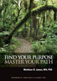 Find Your Purpose Master Your Path by Matthew B James 9780984510719