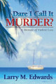 Dare I Call It Murder? - A Memoir of Violent Loss by Larry M Edwards 9780985972837