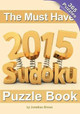 The Must Have 2015 Sudoku Puzzle Book: 365 puzzle daily sudoku to challenge you every day of the year. 365 Sudoku Puzzles - 5 difficulty levels (easy to hard) by Tim Arbaev 9780987003997