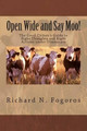 Open Wide and Say Moo!: The Good Citizen's Guide to Right Thoughts and Right Actions under Obamacare by Richard N Fogoros 9780988197619