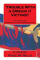 Trouble With a Dream II Victims?: The Thrill-ogy presented by Galvanized Group Inc. Predators and Killers. A fight for justice. by Penelope Wells 9780988385511