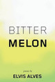 Bitter Melon by Elvis Alves 9780988432413