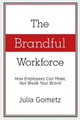 The Brandful Workforce: How Employees Can Make, Not Break Your Brand by Julia Gometz 9780989815901