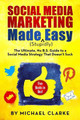 Social Media Marketing Made (Stupidly) Easy: The Ultimate NO B.S. Guide to a Social Media Strategy That Doesn't Suck by Michael Clarke 9780990501305