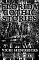 Florida Gothic Stories by Vicki Hendricks 9780990536505