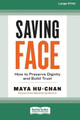 Saving Face: How to Preserve Dignity and Build Trust (16pt Large Print Edition) by Maya Hu- Chan 9780369344045