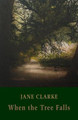 When the Tree Falls Jane Clarke 9781780374802
