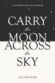 Carry the Moon Across the Sky by Jillian Rose 9780999884706
