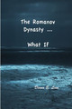 The Romanov Dynasty ... What If by Diana E Linn 9780998081984