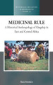 Medicinal Rule: A Historical Anthropology of Kingship in East and Central Africa by Koen Stroeken
