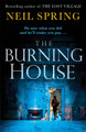 The Burning House: A Gripping And Terrifying Thriller, Based on a True Story! by Neil Spring