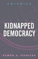 Kidnapped Democracy by Ramon A. Feenstra