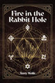 Fire in the Rabbit Hole by Terry Wolfe 9780228873457