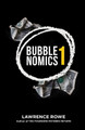 Bubblenomics: What &quot;They&quot; Don't Want You To Know About Money by Lawrence Rowe 9780976766810