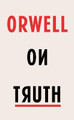 Orwell on Truth by George Orwell