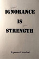 Your Ignorance Is Our Strength: The Supreme Court Overrules Democracy by Sigmund Noetzel 9780997571707