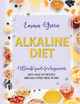 Alkaline Diet: Ultimate Guide for Beginners with Healthy Recipes and Kick-Start Meal Plans by Emma Green 9781087807027
