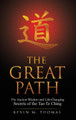 The Great Path: The Ancient Wisdom and Life-Changing Secrets of the Tao Te Ching by Kevin M Thomas 9780996387477
