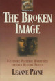 The Broken Image: Restoring Personal Wholeness through Healing Prayer by Leanne Payne 9780801053344