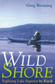 Wild Shore: Exploring Lake Superior by Kayak by Greg Breining 9780816631414