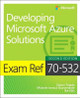 Exam Ref 70-532 Developing Microsoft Azure Solutions by Zoiner Tejada 9781509304592
