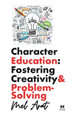 Character Education: Fostering Creativity and Problem-Solving: Fostering Creativity and Problem-Solving by Mel Arat 9781088125953