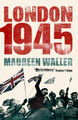 London 1945 Maureen Waller 9781529338157