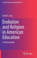 Evolution and Religion in American Education: An Ethnography by David E. Long 9789400718074