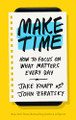 Make Time: How to Focus on What Matters Every Day by Jake Knapp 9781984822437