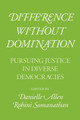 Difference Without Domination: Pursuing Justice in Diverse Democracies by Danielle Allen 9780226681191