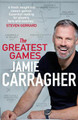 The Greatest Games: The ultimate book for football fans inspired by the #1 podcast by Jamie Carragher 9781787634091