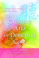 The Creative Arts in Dementia Care: Practical Person-Centred Approaches and Ideas by Shaun McNiff
