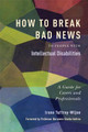 How to Break Bad News to People with Intellectual Disabilities: A Guide for Carers and Professionals by Irene Tuffrey-Wijne
