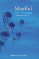 Mindful Art Therapy: A Foundation for Practice by Barbara Jean Davis