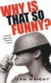 Why Is That So Funny: A Practical Exploration of Physical Comedy by John Wright