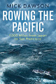 Rowing the Pacific: 7,000 Miles from Japan to San Francisco Mick Dawson 9781472140418