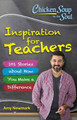 Chicken Soup for the Soul:  Inspiration for Teachers: 101 Stories about How You Make a Difference by Amy Newmark 9781611599664