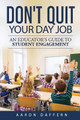 Don't Quit Your Day Job: An Educator's Guide to Student Engagement by Aaron Daffern 9780999024133