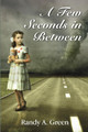 A Few Seconds in Between by Randy a Green 9780999772423